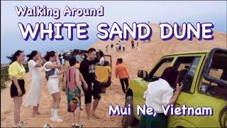 Walking Around WHITE SAND DUNE Mui Ne, Vietnam รอบๆ  ทะเลทรายขาว เมืองมุยเน่ เวียดนาม