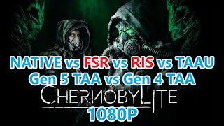 Native vs FSR vs RIS vs TAAU with Gen 5 TAA vs Gen 4 TAA in Chernobylite Gameplay at 1080p