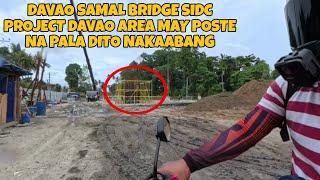 DAVAO SAMAL BRIDGE PROJECT.MAY POSTE NA PALA NAKAABANG DAVAO AREA.