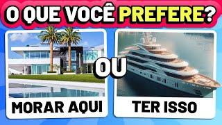  O QUE VOCÊ PREFERE? VIDA DE LUXO 