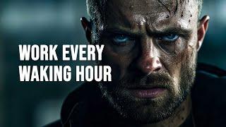 WORK EVERY WAKING HOUR - Motivational Speech