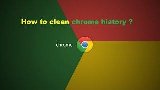 How to clean Google chrome browser history?