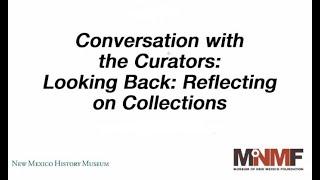 Conversation with the Curators:  Looking Back  Reflecting on Collections