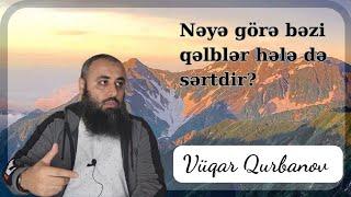 Nəyə görə bəzi qəlblər hələ də sərtdir? | Vüqar Qurbanov