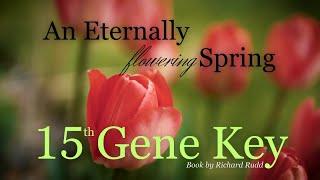 Gene Key 15~An Eternally Flowering Spring! This changed my life  ready for the TRUTH? #genekeys