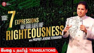 The 7 Expressions of the Life of Righteousness with Prophet Jerome Fernando