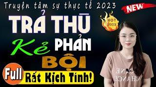 Truyện thầm kín đêm khuya 2025 - TRẢ THÙ KẺ PHẢN BỘI - Câu chuyện hay nhất hiện nay