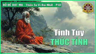 Tinh Túy Của Người Đã Thức Tỉnh | Bồ Đề Đạt Ma Thiền Sư Vĩ Đại Nhất – phần 10