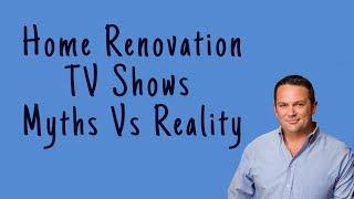 Home Renovation TV Shows : Myths vs Reality