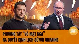 Thời sự quốc tế: Phương Tây “vỗ mặt Nga”, ra quyết định lịch sử với Ukraine