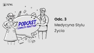 PODCAST LEKARZA PRAKTYKA. Odc. 3 Medycyna Stylu Życia