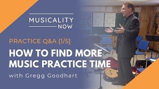 How To Find More Music Practice Time (Music Practice Q&A 1/5)