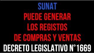 SUNAT PUEDE GENERAR LOS REGISTROS /DECRETO LEGISLATIVO N°1669