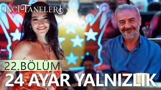 24 Ayar Yalnızlık - İnci Taneleri (22. Bölüm)