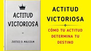 Actitud Victoriosa: Cómo Tu Actitud Determina Tu Destino (Audiolibro)