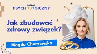 KANAŁ PSYCHOLOGICZNY: Jak zbudować zdrowy związek? | Magda Chorzewska