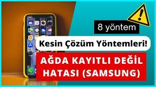 Ağda Kayıtlı Değil Hatası (Samsung) - Kesin Çözüm Yöntemleri!