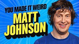 Matt Johnson | You Made It Weird with Pete Holmes