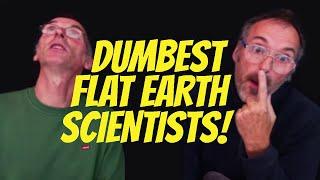 Dumbest Flat Earth Scientists. Period!