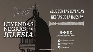 ¿Qué son las Leyendas negras de la Iglesia?