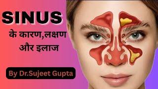 Sinus Infection & Sinusitis Explained: Causes, Symptoms & Treatment | Dr.Sujeet Gupta|