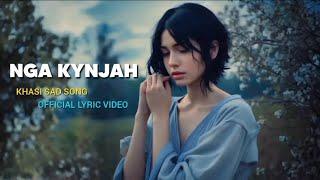 NGA KYNJAH - KHASI SAD SONG | OFFICIAL LYRIC VIDEO