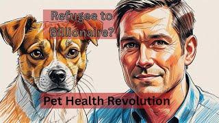 Refuge to Billionaire- with PET HEALTH START-UP