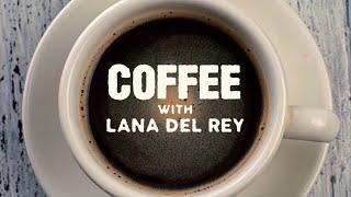 Coffee with Lana Del Rey