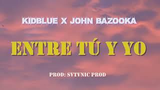 KIDBLUE X JOHN BAZOOKA - ENTRE TÚ Y YO  (video lyrics)