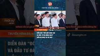 DIỄN ĐÀN “ĐỔI MỚI SÁNG TẠO VÀ ĐẦU TƯ ĐÀ NẴNG 2025” DIỄN RA NGÀY 29 VÀ 30/5