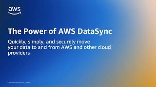 The Power of AWS DataSync | Amazon Web Services