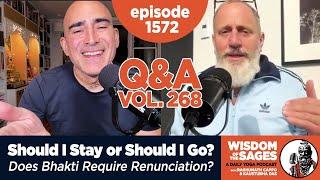 1572: Should I Stay or Should I Go, Does Bhakti Require Renunciation? / Q & A Volume 268