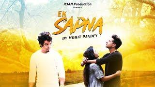 Ek Sapna - MOHIT PANDEY | Official Video | R3AN PRODCTION | Latest Hit Song 2019