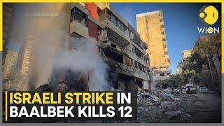 Israel-Hezbollah War: 12 Killed in Israeli Strike on Lebanese City of Baalbek | WION News