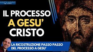 Il processo a Gesù Cristo ricostruito passo passo