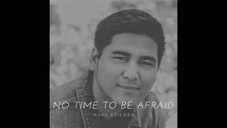Mark Atienza - No Time to Be Afraid (Official Audio)