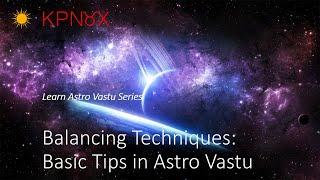 Astro Vastu Course - Balancing Techniques: Basic Tips in Astro Vastu