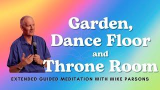 Meditate with Mike Parsons | Garden, Dance Floor and Throne Room