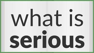 Serious | meaning of Serious