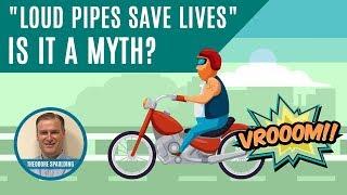 "Loud Pipes Save Lives"  Is It A Myth?