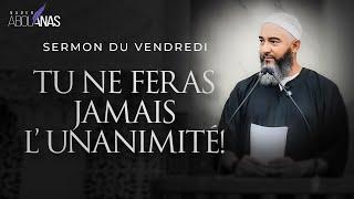 TU NE FERAS JAMAIS L'UNANIMITÉ ! - NADER ABOU ANAS