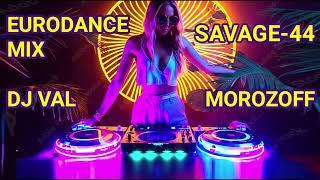 NEW EURODANCE MIX SAVAGE-44 DJ VAL MOROZOFF