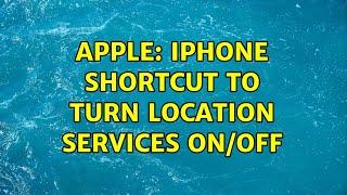 Apple: iPhone shortcut to turn location services ON/OFF (4 Solutions!!)