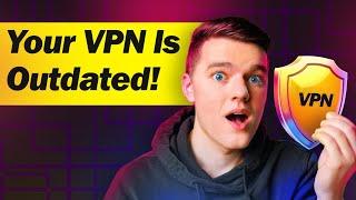 Your VPN Is Outdated! What You Need to Know About Next-Gen Features