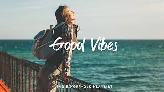 Good Vibes | Chill music to start your day | An Indie/Pop/Folk/Acoustic Playlist