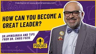 How Can You Become a Great Leader? Tips from Dr. Chris Fuzie | NLA Podcast by Dr.Amin