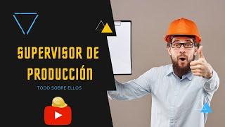 ‍️ ¿Qué hace un SUPERVISOR DE PRODUCCIÓN? - como ser un BUEN SUPERVISOR