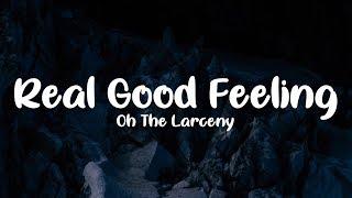 Oh The Larceny - Real Good Feeling (Lyrics)