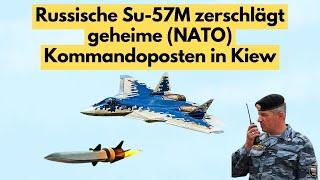 Hyperschall Angriff mit SU-57M auf 2 geheime NATO  Kommandoposten in KIEW!