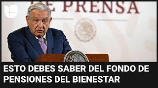 ¿Mexicanos en EEUU podrán acceder al Fondo de Pensiones del Bienestar creado por AMLO? Te contamos